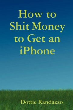 How to Shit Money to Get an Iphone - Randazzo, Dottie
