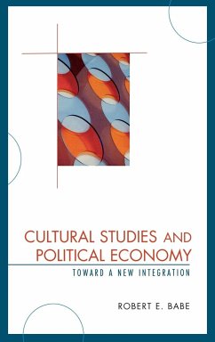 Cultural Studies and Political Economy - Babe, Robert E.