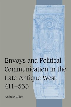 Envoys and Political Communication in the Late Antique West, 411 533 - Gillett, Andrew