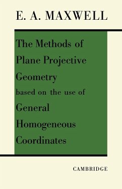 The Methods of Plane Projective Geometry Based on the Use of General Homogenous Coordinates - Maxwell; Maxwell, Edwin A.