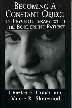 Becoming a Constant Object in Psychotherapy with the Borderline Patient - Cohen, Charles P; Sherwood, Vance R