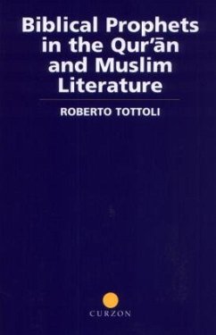 Biblical Prophets in the Qur'an and Muslim Literature - Tottoli, Roberto