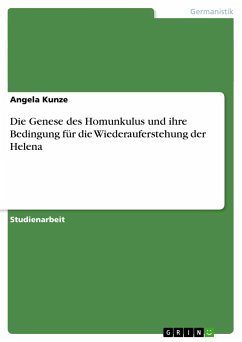 Die Genese des Homunkulus und ihre Bedingung für die Wiederauferstehung der Helena - Kunze, Angela