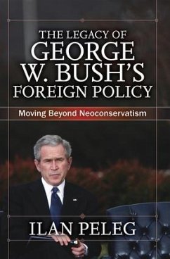 The Legacy of George W. Bush's Foreign Policy - Peleg, Ilan