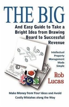 The BIG and Easy Guide to Take a Bright Idea from Drawing Board to Successful Revenue - Lucas, Rob