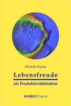 Lebensfreude als Produktivitätsfaktor - Haintz, Michelle