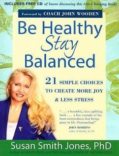 Be Healthy Stay Balanced: 21 Simple Choices to Create More Joy & Less Stress [With CD] - Jones, Susan Smith