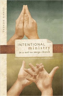 Intentional Ministry in a Not-So-Mega Church - Bickers, Dennis