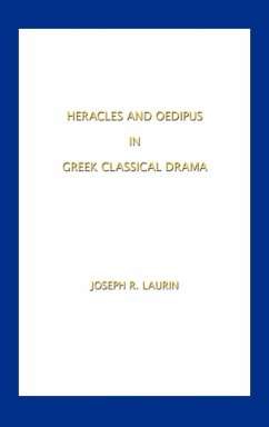 Heracles and Oedipus in Greek Classical Drama - Laurin, Joseph R.