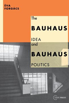The Bauhaus Idea and Bauhaus Politics - Forgács, Éva