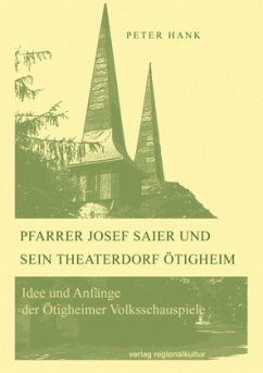 Pfarrer Josef Saier und sein Theaterdorf Ötigheim - Hank, Peter