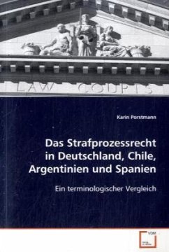 Das Strafprozessrecht in Deutschland, Chile, Argentinien und Spanien - Porstmann, Karin