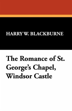 The Romance of St. George's Chapel, Windsor Castle
