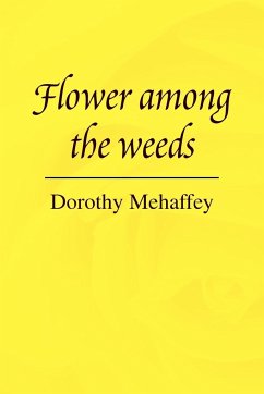 Flower Among the Weeds - Mehaffey, Dorothy