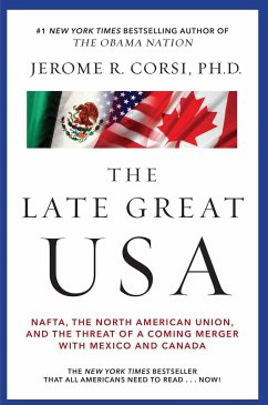Late Great USA: NAFTA, the North American Union, and the Threat of a Coming Merger with Mexico and Canada - Corsi, Jerome R.
