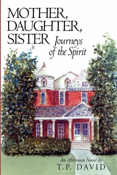 Mother, Daughter, Sister, Journeys of the Spirit - David, An Afternoon Novel by T. P.