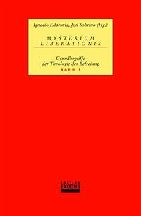 Mysterium Liberationis. Grundbegriffe der Theologie der Befreiung