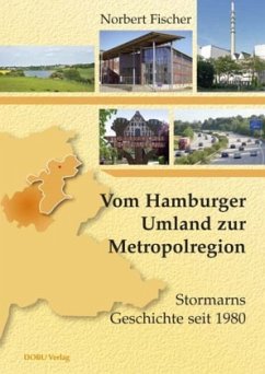 Vom Hamburger Umland zur Metropolregion: Stormarns Geschichte seit 1980 - Fischer, Norbert