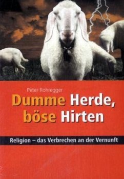 Dumme Herde, böse Hirten - Rohregger, Peter