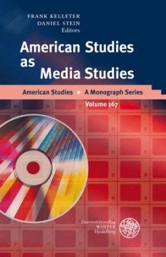 American Studies as Media Studies - Kelleter, Frank / Stein, Daniel (eds.)