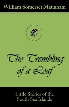 The Trembling of a Leaf (Little Stories of the South Sea Islands) - Somerset Maugham, William