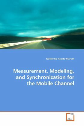 Measurement, Modeling, and Synchronization for the Mobile Channel Measurement, Modeling, and Synchronization for the Mobile Channel