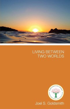 Living Between Two Worlds - Goldsmith, Joel S.