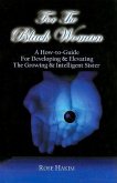 For the Black Woman: A How-To-Guide for Developing & Elevating the Growing & Intelligent Sister