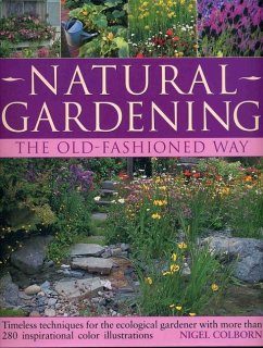 Natural Gardening: The Old-Fashioned Way - Hurst, Jacqui; Colborn, Nigel