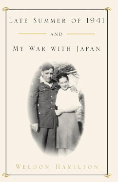 Late Summer of 1941 and My War with Japan - Hamilton, Weldon