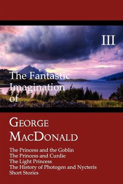 The Fantastic Imagination of George MacDonald, Volume III - Macdonald, George