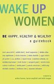 Wake Up Women: BE Happy, Healthy & Wealthy