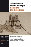 Sources for the Mutual History of Ghana and the Netherlands: An Annotated Guide to the Dutch Archives Relating to Ghana and West Africa in the Nationa