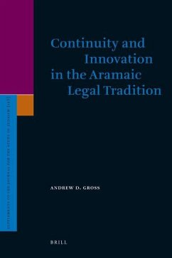 Continuity and Innovation in the Aramaic Legal Tradition - Gross, Andrew