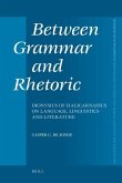 Between Grammar and Rhetoric: Dionysius of Halicarnassus on Language, Linguistics and Literature