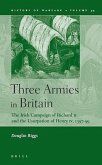 Three Armies in Britain: The Irish Campaign of Richard II and the Usurpation of Henry IV, 1397-99