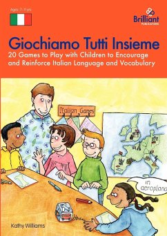 Giochiamo Tutti Insieme - 20 Games to Play with Children to Encourage and Reinforce Italian Language and Vocabulary - Williams, K.
