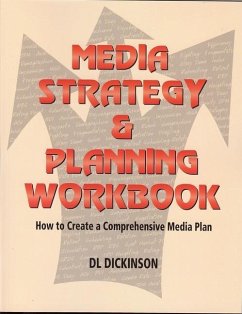 Media Strategy & Planning Workbook: How to Create a Comprehensive Media Plan - Dickinson, Donald L.