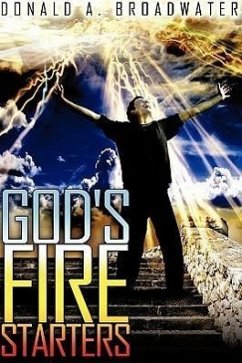 God's Fire Starters - Broadwater, Donald A.