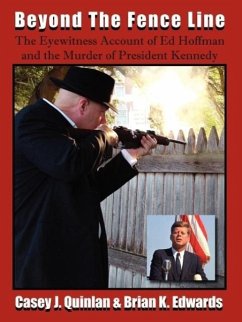 Beyond the Fence Line: The Eyewitness Account of Ed Hoffman and the Murder of President John F. Kennedy - Quinlan, Casey J.; Edwards, Brian K.