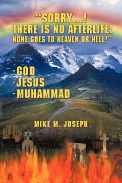 Sorry! There is No Afterlife! None Goes to Heaven or Hell! - Joseph, Mike M.