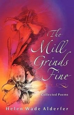 The Mill Grinds Fine: Collected Poems - Alderfer, Helen Wade