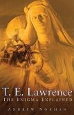T.E. Lawrence: The Enigma Explained