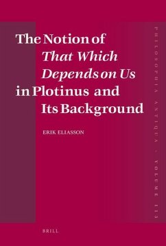 The Notion of That Which Depends on Us in Plotinus and Its Background - Eliasson, Erik