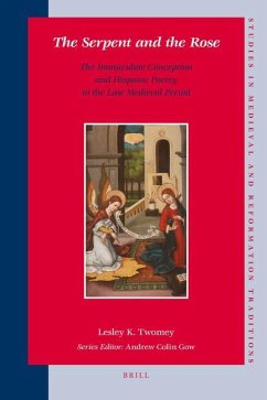 The Serpent and the Rose: The Immaculate Conception and Hispanic Poetry in the Late Medieval Period - Twomey, Lesley K