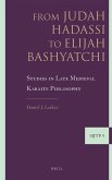 From Judah Hadassi to Elijah Bashyatchi: Studies in Late Medieval Karaite Philosophy