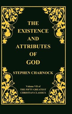 The Existence and Attributes of God, Volume 7 of 50 Greatest Christian Classics, 2 Volumes in 1 - Charnock, Stephen