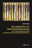 Die Legitimität von Unternehmensberatung Die Legitimität von Unternehmensberatung