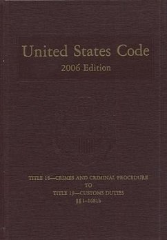 United States Code, 2006, V. 11, Title 18, Crimes and Criminal Procedure to Title 19, Customs Duties, Sections 1-1681b - Bernan