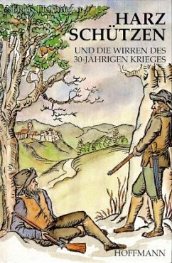 Harzschützen und die Wirren des 30jährigen Krieges - Hoffmann, Hans